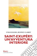 Saint-Exupéry: un'avventura interiore libro