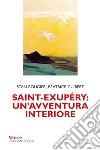 Saint-Exupéry: un'avventura interiore libro