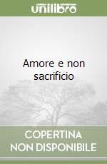 Amore e non sacrificio libro