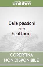 Dalle passioni alle beatitudini libro