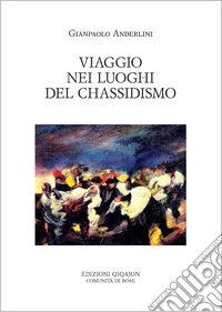 Viaggio nei luoghi del chassidismo libro