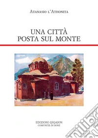 Una città posta sul monte. Regole monastiche per la Grande Lavra e altri documenti libro