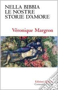 Nella Bibbia le nostre storie d'amore. Racconti di un'insperata dolcezza