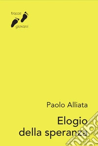 Elogio della speranza. Una passeggiata tra Bibbia e letteratura