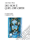 Dio non è quel che credi. E-book. Formato EPUB ebook