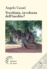 Vecchiaia, tavolozza dell'inedito? libro