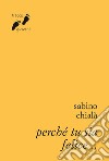 Perché tu sia felice... libro di Chialà Sabino