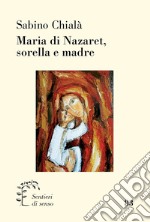 Maria di Nazaret, sorella e madre libro