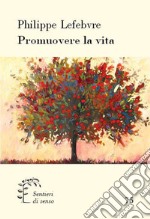 Promuovere la vita. Riflessioni bibliche sulla fecondità e sull'abuso libro