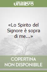 «Lo Spirito del Signore è sopra di me...» libro