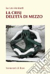 La crisi dell'età di mezzo. Nuova ediz. libro