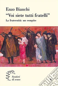 «Voi siete tutti fratelli». La fraternità: un compito libro