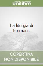 La liturgia di Emmaus libro