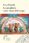 La preghiera come ritmo del tempo libro