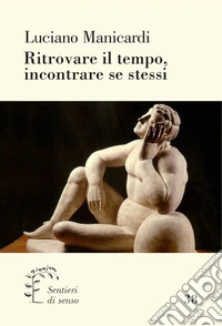 Ritrovare il tempo, incontrare se stessi libro