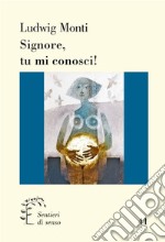 Signore, tu mi conosci! Commento al salmo 139 libro