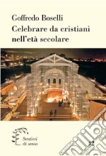 Celebrare da crisitani nell'era secolare libro