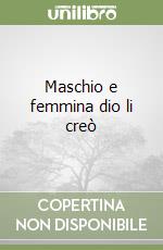 Maschio e femmina dio li creò libro