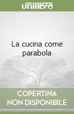 La cucina come parabola libro