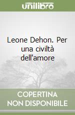 Leone Dehon. Per una civiltà dell'amore libro