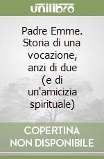 Padre Emme. Storia di una vocazione, anzi di due (e di un'amicizia spirituale) libro