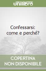 Confessarsi: come e perché? libro