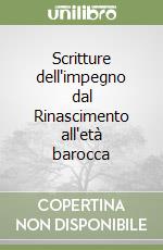 Scritture dell'impegno dal Rinascimento all'età barocca libro