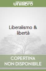 Liberalismo & libertà