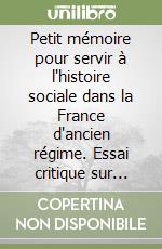 Petit mémoire pour servir à l'histoire sociale dans la France d'ancien régime. Essai critique sur l'oeuvre de Roland Mousnier libro