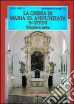 La chiesa di Maria Ss. Annunziata di Ostuni. Storia e arte libro