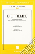 Die Fremde. Forme d'interculturalità nella letteratura tedesca contemporanea libro