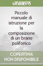 Piccolo manuale di istruzione per la composizione di un brano polifonico libro