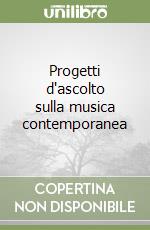 Progetti d'ascolto sulla musica contemporanea libro