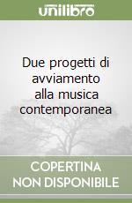 Due progetti di avviamento alla musica contemporanea libro