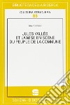 Jules Vallès et la mise en scène du Peuple de la Commune libro di Porfido Ida