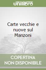 Carte vecchie e nuove sul Manzoni libro