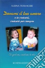 Donami il tuo amore e io crescerò, crescerò per sempre