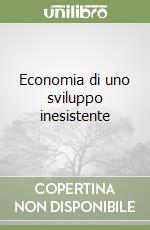 Economia di uno sviluppo inesistente