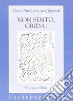 Non sento, grida!