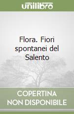 Flora. Fiori spontanei del Salento libro