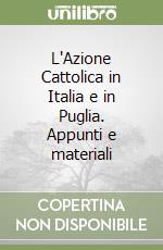 L'Azione Cattolica in Italia e in Puglia. Appunti e materiali libro