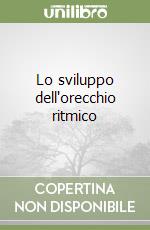 Lo sviluppo dell'orecchio ritmico libro
