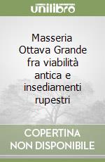 Masseria Ottava Grande fra viabilità antica e insediamenti rupestri