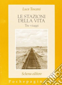 Le stazioni della vita. Tre viaggi libro