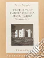 Pier delle Vigne-Isabella Di Morra-Marin Faliero. Tre drammi storici