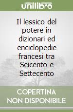 Il lessico del potere in dizionari ed enciclopedie francesi tra Seicento e Settecento