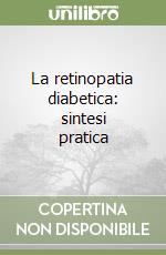 La retinopatia diabetica: sintesi pratica