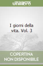 I giorni della vita. Vol. 3 libro