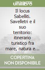 Il locus Sabelliti. Savelletri e il suo territorio: itinerario turistico fra mare, natura e monumenti libro