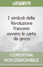 I simboli della Rivoluzione francese ovvero le carte da gioco libro